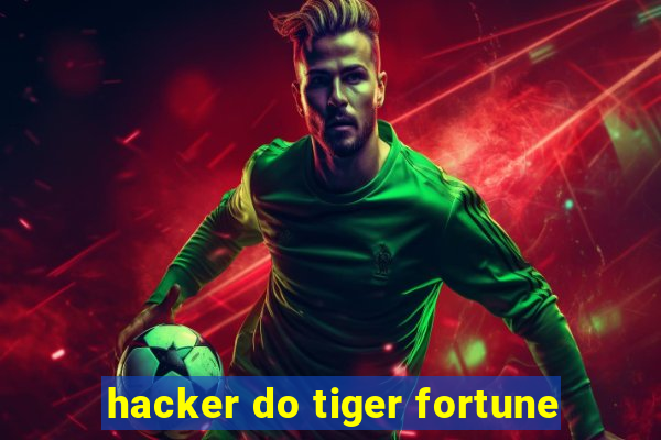 hacker do tiger fortune